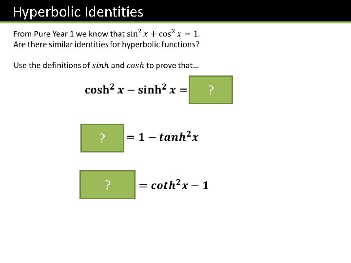 Hyperbolic Identities ? ? ? 