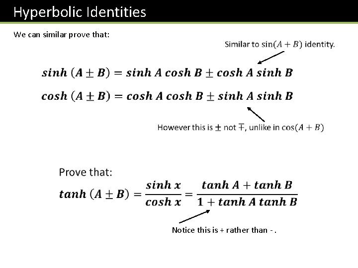 Hyperbolic Identities We can similar prove that: Notice this is + rather than -.