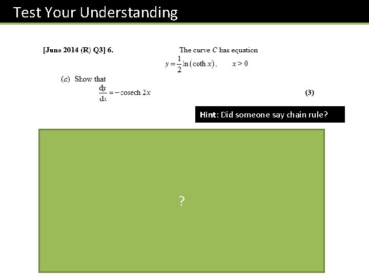 Test Your Understanding Hint: Did someone say chain rule? ? 