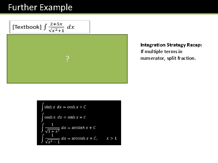 Further Example ? Integration Strategy Recap: If multiple terms in numerator, split fraction. 