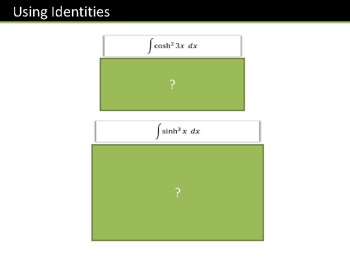 Using Identities ? ? Use this approach in general for small odd powers of