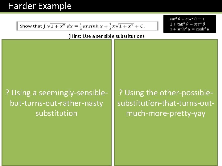 Harder Example (Hint: Use a sensible substitution) ? Using a seemingly-sensiblebut-turns-out-rather-nasty substitution ? Using