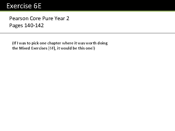 Exercise 6 E Pearson Core Pure Year 2 Pages 140 -142 (If I was