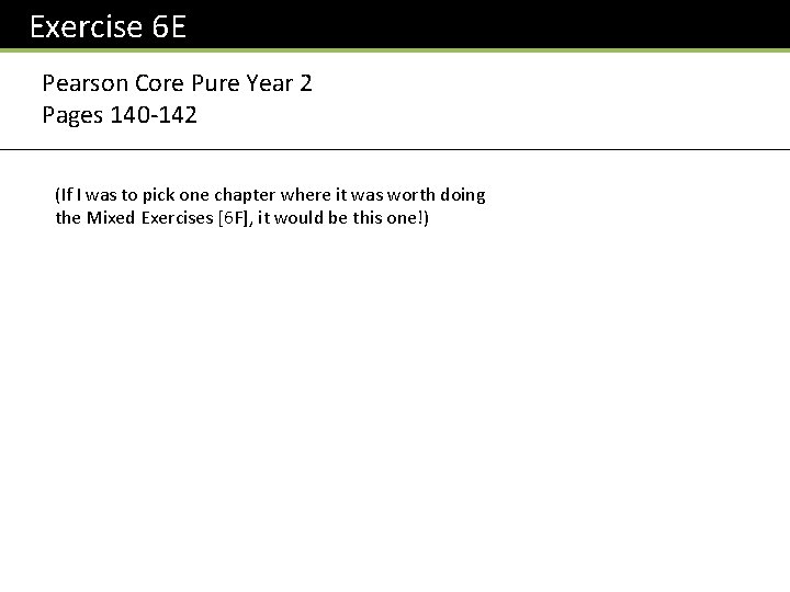 Exercise 6 E Pearson Core Pure Year 2 Pages 140 -142 (If I was