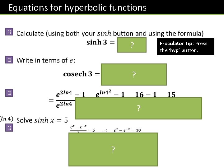 Equations for hyperbolic functions Q ? Froculator Tip: Press the ‘hyp’ button. Q ?