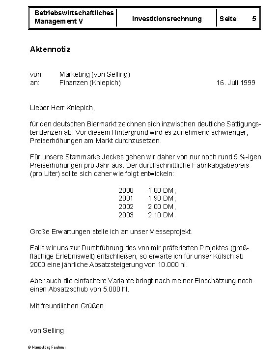 Betriebswirtschaftliches Management V Investitionsrechnung Seite 5 Aktennotiz von: an: Marketing (von Selling) Finanzen (Kniepich)