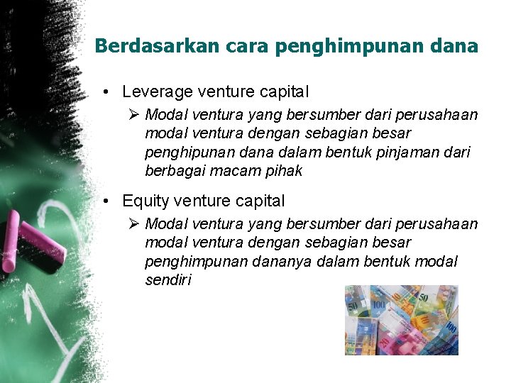 Berdasarkan cara penghimpunan dana • Leverage venture capital Ø Modal ventura yang bersumber dari