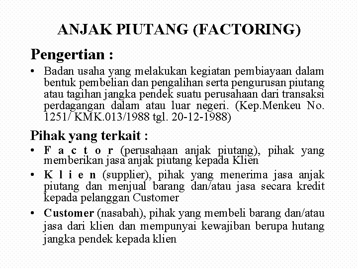 ANJAK PIUTANG (FACTORING) Pengertian : • Badan usaha yang melakukan kegiatan pembiayaan dalam bentuk