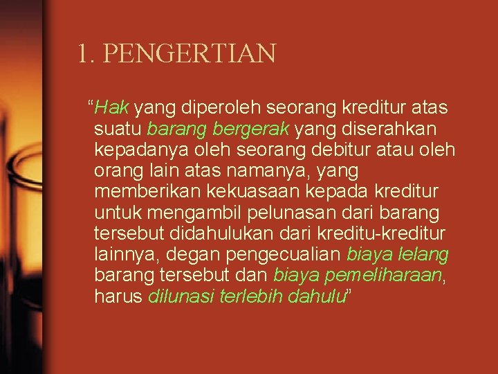 1. PENGERTIAN “Hak yang diperoleh seorang kreditur atas suatu barang bergerak yang diserahkan kepadanya