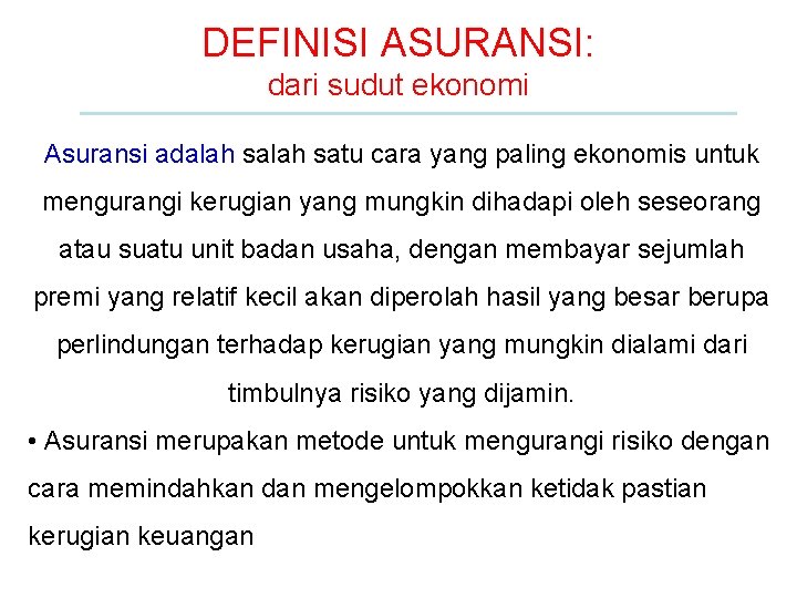 DEFINISI ASURANSI: dari sudut ekonomi Asuransi adalah satu cara yang paling ekonomis untuk mengurangi