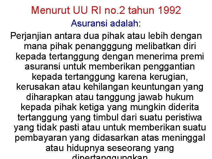 Menurut UU RI no. 2 tahun 1992 Asuransi adalah: Perjanjian antara dua pihak atau