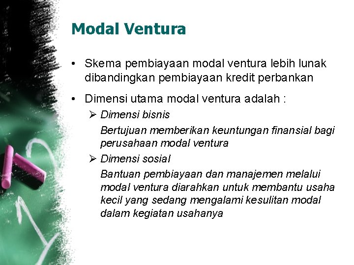 Modal Ventura • Skema pembiayaan modal ventura lebih lunak dibandingkan pembiayaan kredit perbankan •