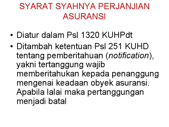 SYARAT SYAHNYA PERJANJIAN ASURANSI • Diatur dalam Psl 1320 KUHPdt • Ditambah ketentuan Psl