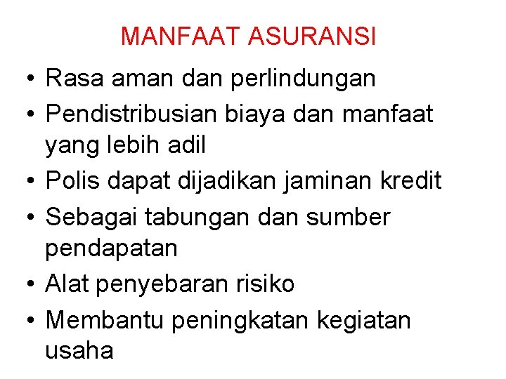 MANFAAT ASURANSI • Rasa aman dan perlindungan • Pendistribusian biaya dan manfaat yang lebih