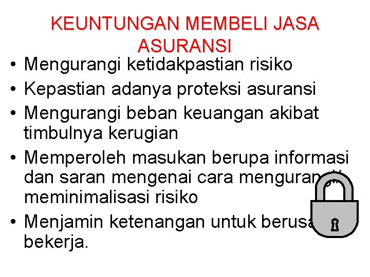  • • • KEUNTUNGAN MEMBELI JASA ASURANSI Mengurangi ketidakpastian risiko Kepastian adanya proteksi