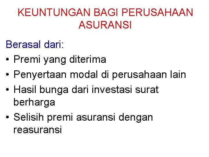 KEUNTUNGAN BAGI PERUSAHAAN ASURANSI Berasal dari: • Premi yang diterima • Penyertaan modal di