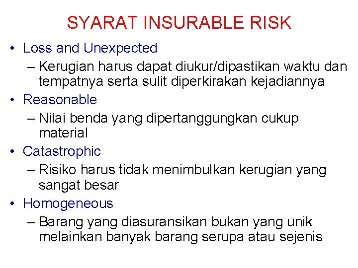 SYARAT INSURABLE RISK • Loss and Unexpected – Kerugian harus dapat diukur/dipastikan waktu dan