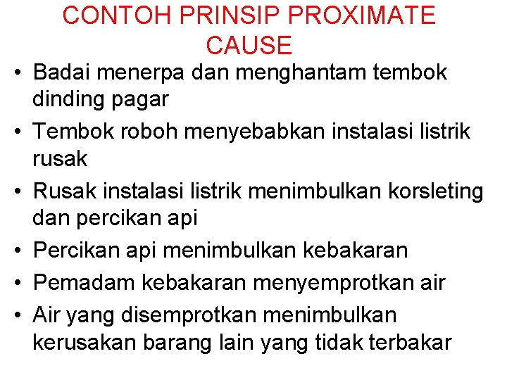 CONTOH PRINSIP PROXIMATE CAUSE • Badai menerpa dan menghantam tembok dinding pagar • Tembok