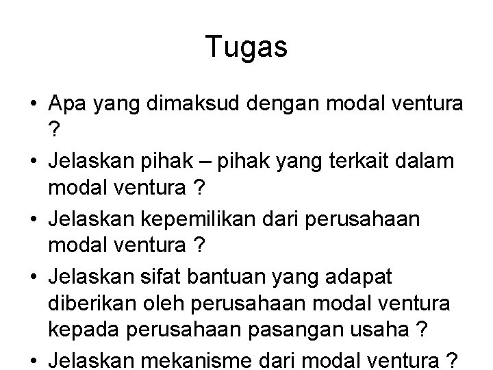 Tugas • Apa yang dimaksud dengan modal ventura ? • Jelaskan pihak – pihak