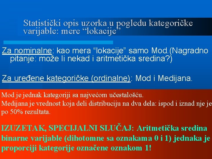 Statistički opis uzorka u pogledu kategoričke varijable: mere “lokacije” Za nominalne: kao mera “lokacije”