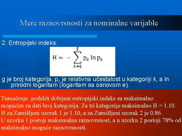 Mere raznovrsnosti za nominalne varijable 2. Entropijski indeks: g je broj kategorija, pk je