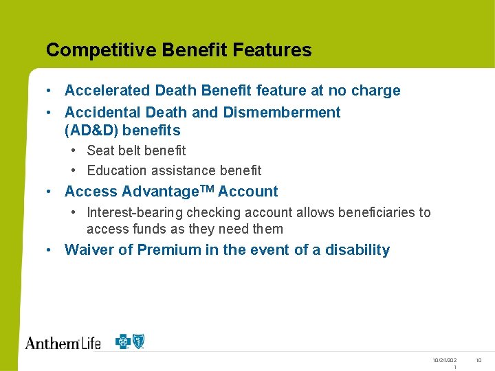 Competitive Benefit Features • Accelerated Death Benefit feature at no charge • Accidental Death