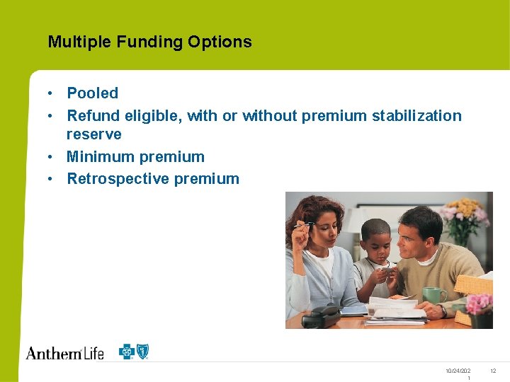 Multiple Funding Options • Pooled • Refund eligible, with or without premium stabilization reserve