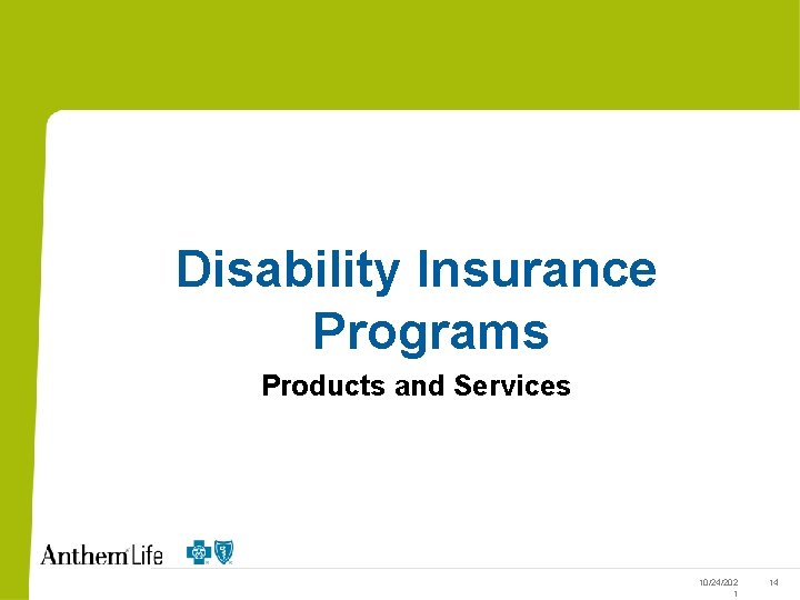 Disability Insurance Programs Products and Services 10/24/202 1 14 