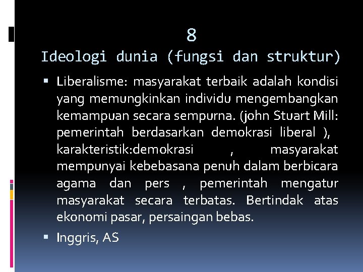 8 Ideologi dunia (fungsi dan struktur) Liberalisme: masyarakat terbaik adalah kondisi yang memungkinkan individu