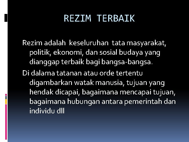 REZIM TERBAIK Rezim adalah keseluruhan tata masyarakat, politik, ekonomi, dan sosial budaya yang dianggap