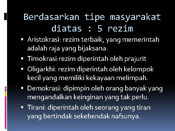 Berdasarkan tipe masyarakat diatas : 5 rezim Aristokrasi: rezim terbaik, yang memerintah adalah raja