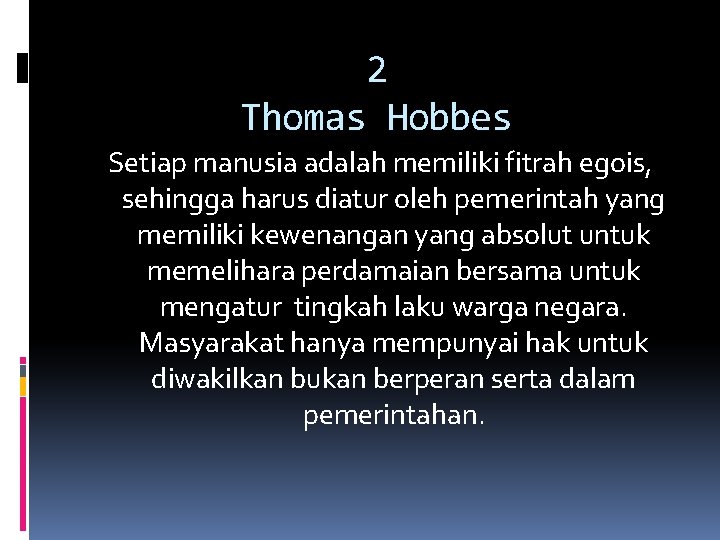 2 Thomas Hobbes Setiap manusia adalah memiliki fitrah egois, sehingga harus diatur oleh pemerintah