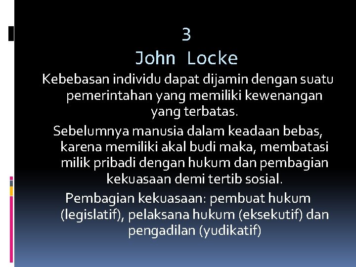 3 John Locke Kebebasan individu dapat dijamin dengan suatu pemerintahan yang memiliki kewenangan yang