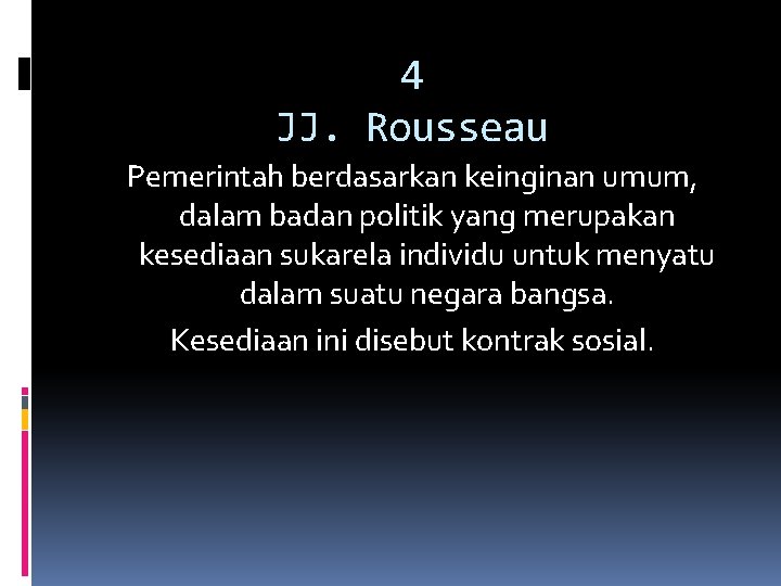 4 JJ. Rousseau Pemerintah berdasarkan keinginan umum, dalam badan politik yang merupakan kesediaan sukarela