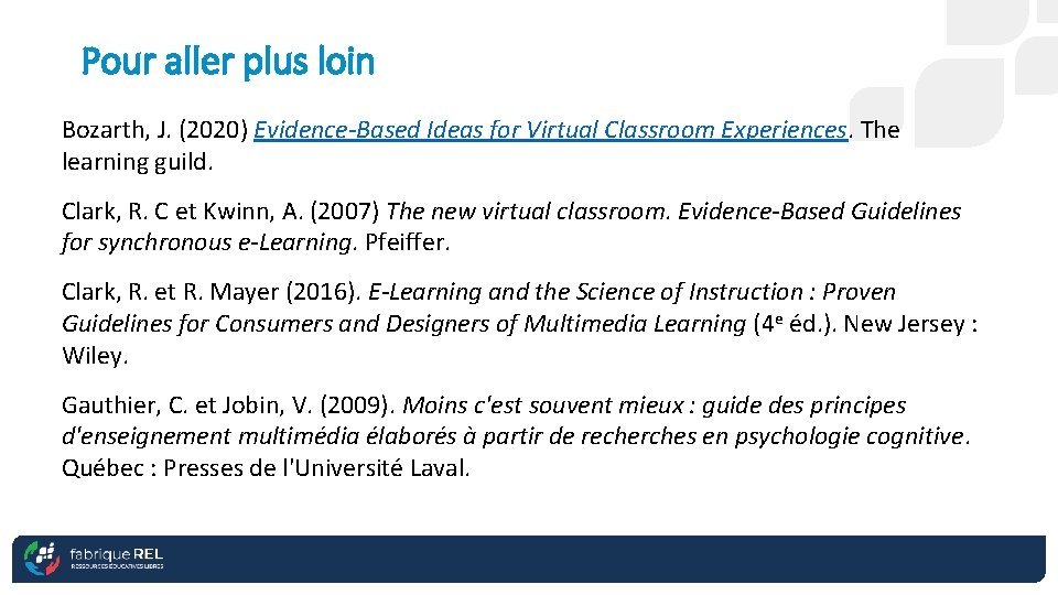 Pour aller plus loin Bozarth, J. (2020) Evidence-Based Ideas for Virtual Classroom Experiences. The