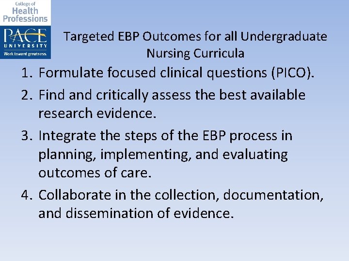 Targeted EBP Outcomes for all Undergraduate Nursing Curricula 1. Formulate focused clinical questions (PICO).