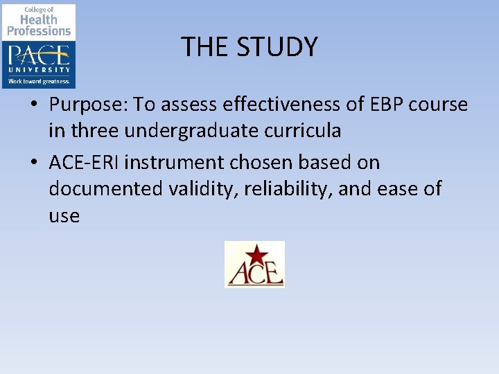 THE STUDY • Purpose: To assess effectiveness of EBP course in three undergraduate curricula