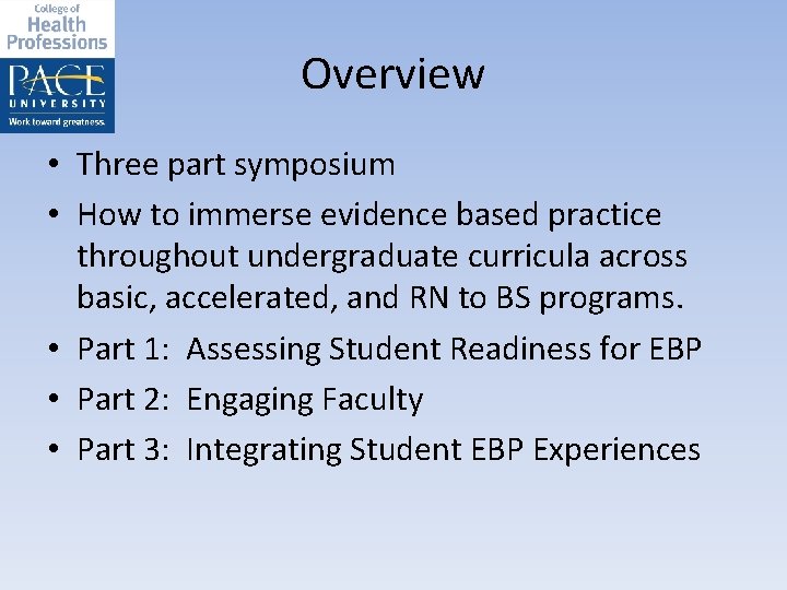 Overview • Three part symposium • How to immerse evidence based practice throughout undergraduate
