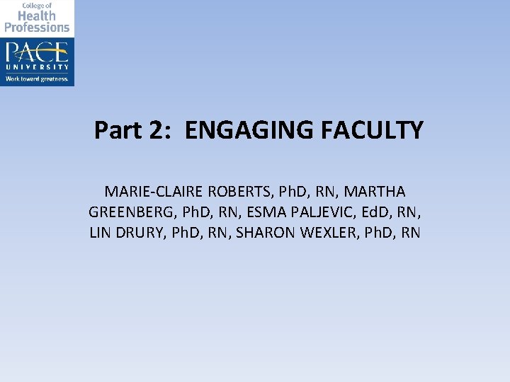Part 2: ENGAGING FACULTY MARIE-CLAIRE ROBERTS, Ph. D, RN, MARTHA GREENBERG, Ph. D, RN,