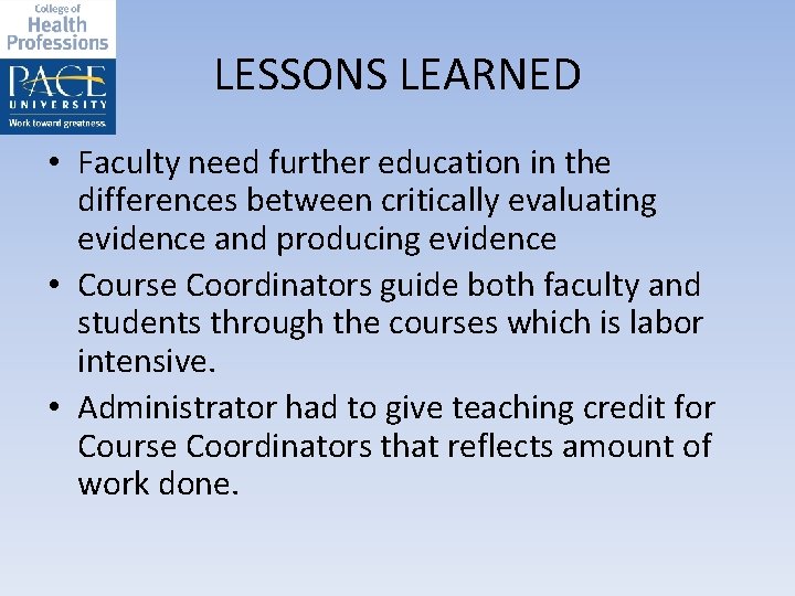 LESSONS LEARNED • Faculty need further education in the differences between critically evaluating evidence