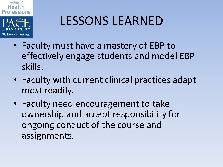 LESSONS LEARNED • Faculty must have a mastery of EBP to effectively engage students