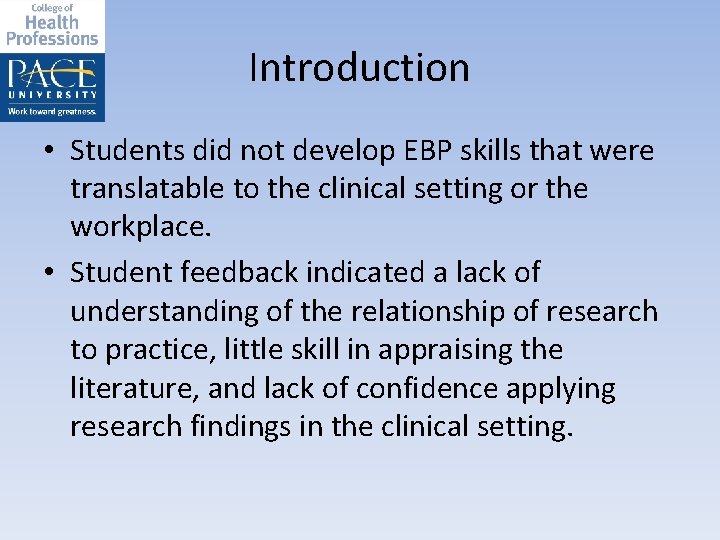 Introduction • Students did not develop EBP skills that were translatable to the clinical