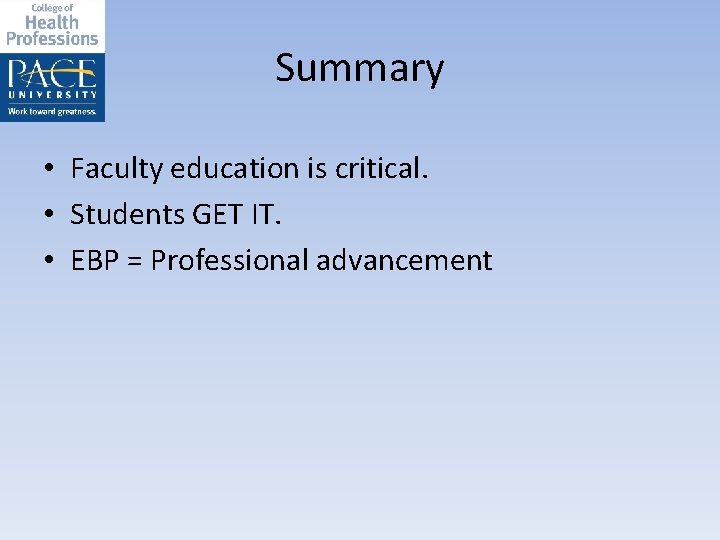 Summary • Faculty education is critical. • Students GET IT. • EBP = Professional