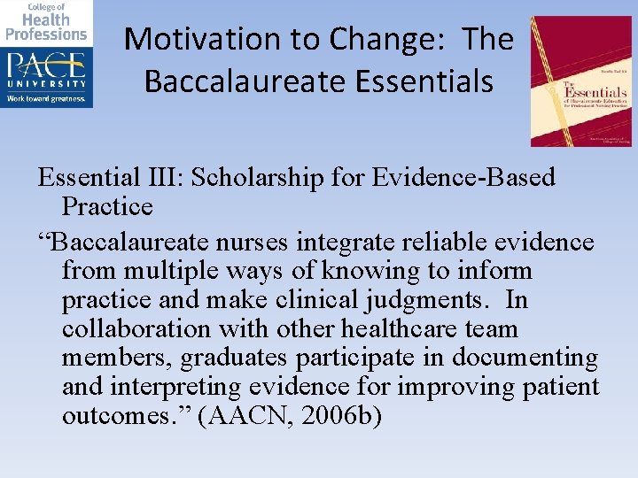 Motivation to Change: The Baccalaureate Essentials Essential III: Scholarship for Evidence-Based Practice “Baccalaureate nurses