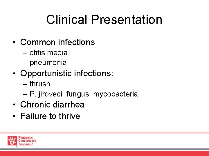 Clinical Presentation • Common infections – otitis media – pneumonia • Opportunistic infections: –