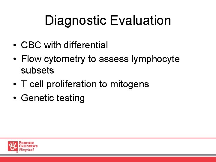 Diagnostic Evaluation • CBC with differential • Flow cytometry to assess lymphocyte subsets •