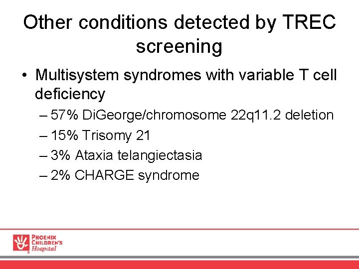 Other conditions detected by TREC screening • Multisystem syndromes with variable T cell deficiency