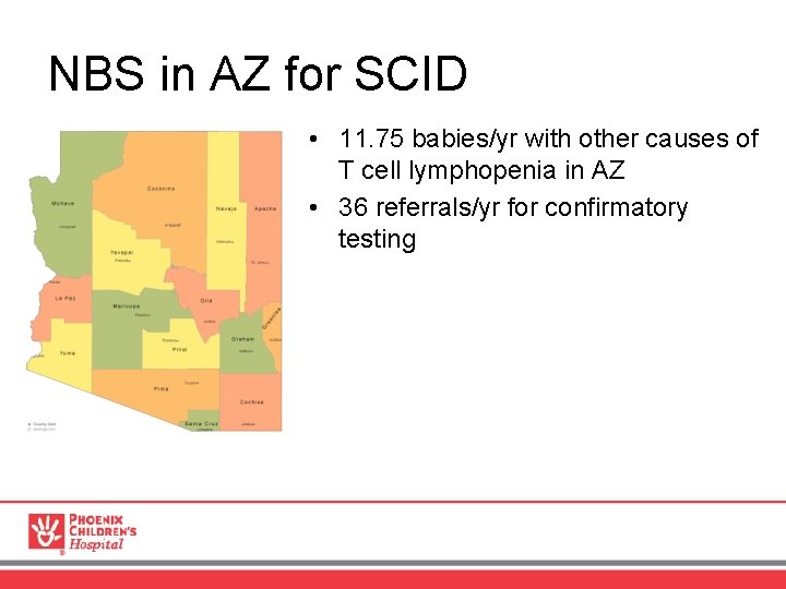 NBS in AZ for SCID • 11. 75 babies/yr with other causes of T