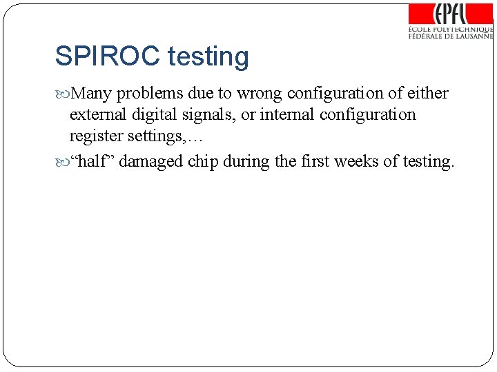 SPIROC testing Many problems due to wrong configuration of either external digital signals, or