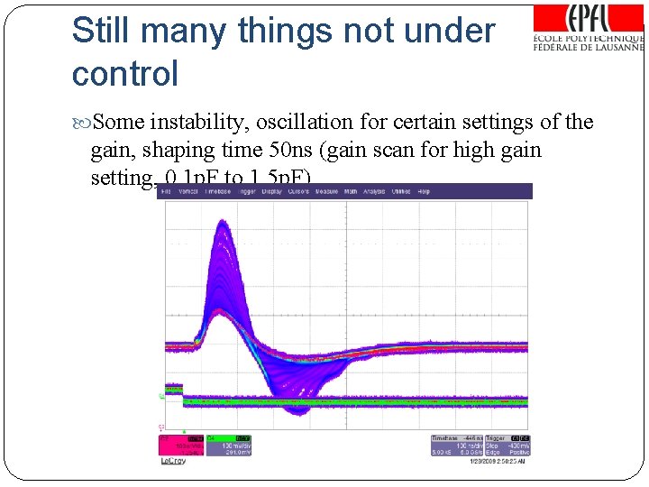 Still many things not under control Some instability, oscillation for certain settings of the